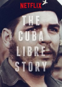 Câu chuyện về một Cuba tự do - The Cuba Libre Story
