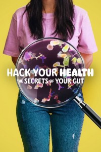 Hack Your Health: The Secrets of Your Gut - Hack Your Health: The Secrets of Your Gut