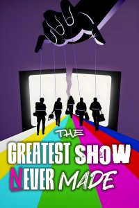 The Greatest Show Never Made - The Greatest Show Never Made