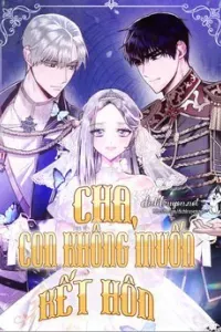 Cha Ơi Con Không Muốn Kết Hôn Đâu