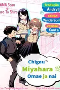 Chigau Miyahara Omae Ja Nai!