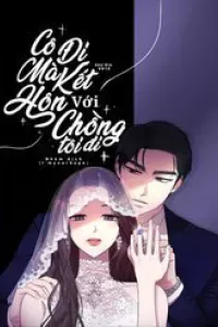 Cô Đi Mà Lấy Chồng Tôi Đi
