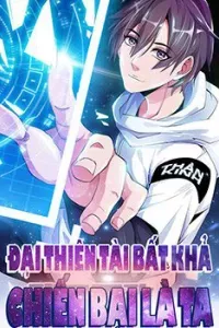 Đại Thiên Tài Bất Khả Chiến Bại Chính Là Ta