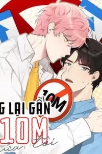 Đừng lại gần giới hạn 10M của tôi