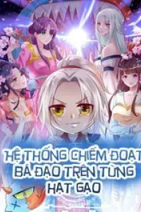 Hệ Thống Chiếm Đoạt Bá Đạo Trên Từng Hạt Gạo