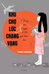Khu Chợ Lúc Chạng Vạng Và Những Câu Chuyện Về Thế Giới Bên Kia