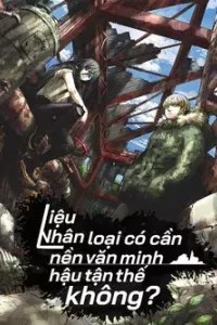 Liệu nhân loại có cần nền văn minh hậu tận thế không?