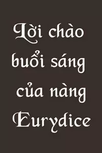 Lời chào buổi sáng của nàng Eurydice