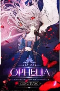 Lý Do Nàng Ophelia Không Thể Chạy Trốn Khỏi Dinh Thự Công Tước