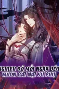 Nghịch Đồ Mỗi Ngày Đều Muốn Bắt Nạt Sư Phụ