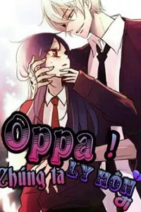 Oppa! Chúng Ta Ly Hôn Đi!