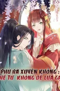 Phú Bà Xuyên Không  Thế Tử Không Dễ Lừa Gạt
