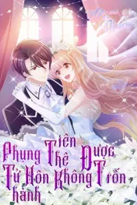 Phụng Tử Thành Hôn : Tiên Thê Không Được Trốn