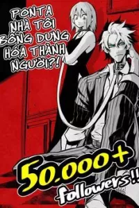 Ponta nhà tôi bỗng dưng hóa thành người?!