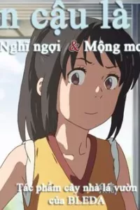 Tên cậu là gì Nghĩ ngợi & Mộng mơ