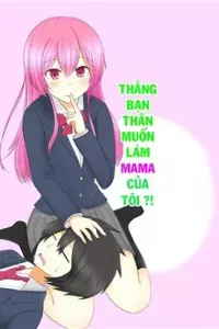 Thằng bạn thân muốn thành mama của tôi