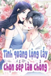 Tinh Quang Lộng Lẫy: Chọn Sếp Làm Chồng