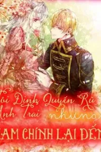 Tôi Định Quyến Rũ Anh Trai Nhưng Nam Chính Đã Đến