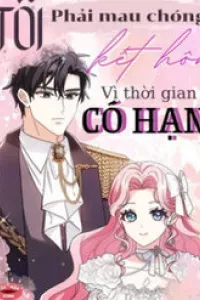 Tôi Phải Mau Chóng Kết Hôn Vì Thời Gian Có Hạn