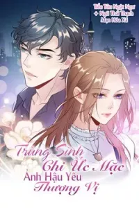 Trùng Sinh Chi Ức Mặc Ảnh Hậu Yêu Thượng Vị