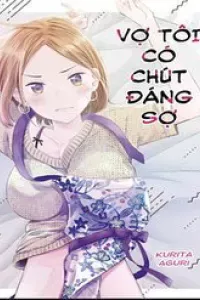 Vợ Tôi Có Chút Đáng Sợ