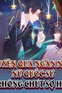 Xuyên Qua Ngàn Năm Nữ Quốc Sư Không Chút Sợ Hãi